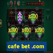 cafe bet .com